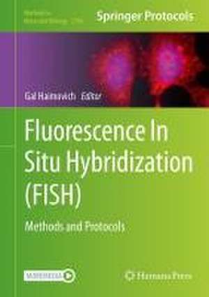 Fluorescence In Situ Hybridization (FISH): Methods and Protocols de Gal Haimovich