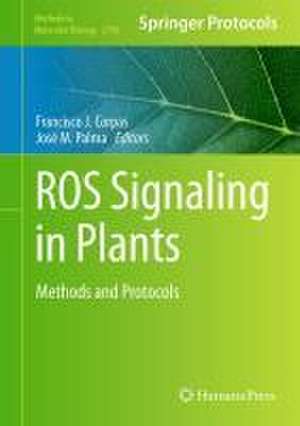 ROS Signaling in Plants : Methods and Protocols de Francisco J. Corpas