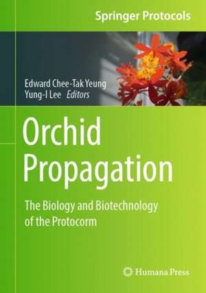 Orchid Propagation: The Biology and Biotechnology of the Protocorm de Edward Chee-Tak Yeung