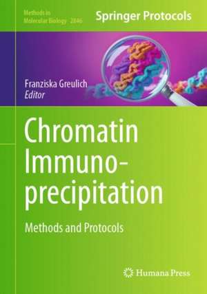 Chromatin Immunoprecipitation: Methods and Protocols de Franziska Greulich