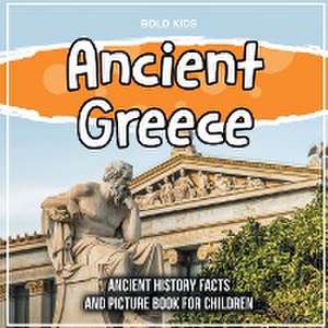 Ancient Greece: Ancient History Facts And Picture Book For Children de Bold Kids