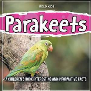 Parakeets: How Much Do You Know? Informative Facts de Bold Kids