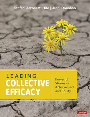 Leading Collective Efficacy: Powerful Stories of Achievement and Equity de Stefani Arzonetti Hite