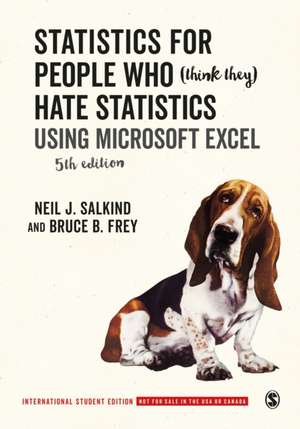 Statistics for People Who (Think They) Hate Statistics - International Student Edition: Using Microsoft Excel de Neil J. Salkind