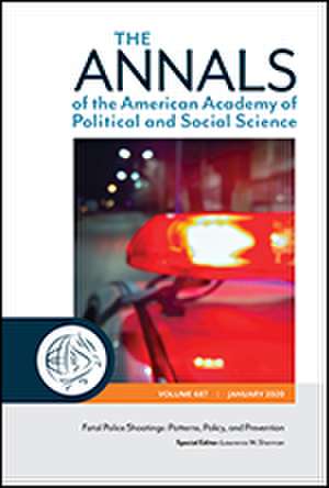 The ANNALS of the American Academy of Political and Social Science: Fatal Police Shootings: Patterns, Policy, and Prevention de Lawrence W. Sherman