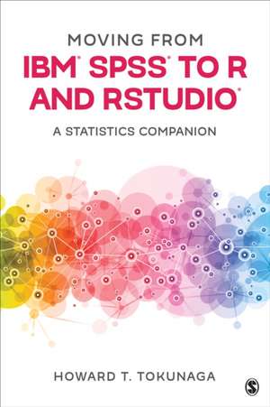 Moving from IBM® SPSS® to R and RStudio®: A Statistics Companion de Howard T. Tokunaga