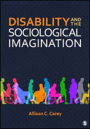 Disability and the Sociological Imagination de Allison C. Carey