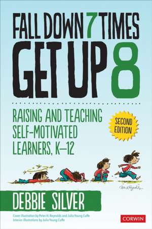 Fall Down 7 Times, Get Up 8: Raising and Teaching Self-Motivated Learners, K-12 de Debbie Thompson Silver
