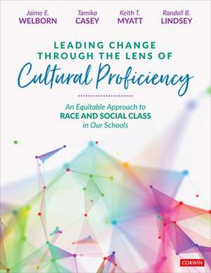 Leading Change Through the Lens of Cultural Proficiency: An Equitable Approach to Race and Social Class in Our Schools de Jaime E. Welborn