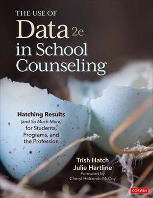 The Use of Data in School Counseling: Hatching Results (and So Much More) for Students, Programs, and the Profession de Trish Hatch