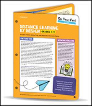 On-Your-Feet Guide: Distance Learning by Design, Grades 3-12 de Douglas Fisher