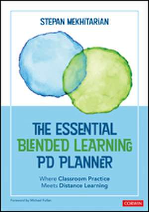 The Essential Blended Learning PD Planner: Where Classroom Practice Meets Distance Learning de Stepan Mekhitarian