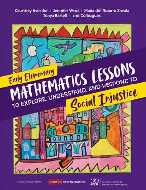 Early Elementary Mathematics Lessons to Explore, Understand, and Respond to Social Injustice de Courtney Koestler