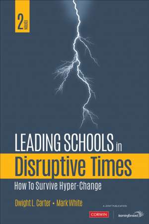 Leading Schools in Disruptive Times: How to Survive Hyper-Change de Mark E. White