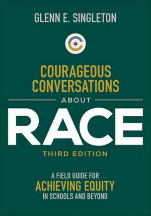Courageous Conversations About Race: A Field Guide for Achieving Equity in Schools and Beyond de Glenn E. Singleton