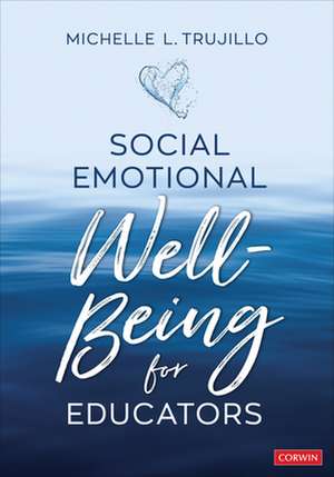 Social Emotional Well-Being for Educators de Michelle L. Trujillo