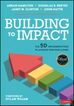 Building to Impact: The 5D Implementation Playbook for Educators de Arran Hamilton