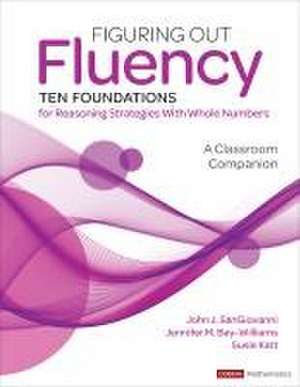 Figuring Out Fluency--Ten Foundations for Reasoning Strategies with Whole Numbers de John J Sangiovanni