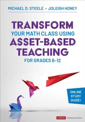 Transform Your Math Class Using Asset-Based Teaching for Grades 6-12 de Joleigh Honey