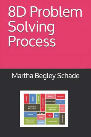 8D Problem Solving Process de Martha Begley Schade