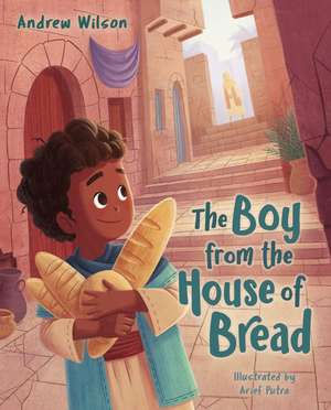 The Boy from the House of Bread de Andrew Wilson