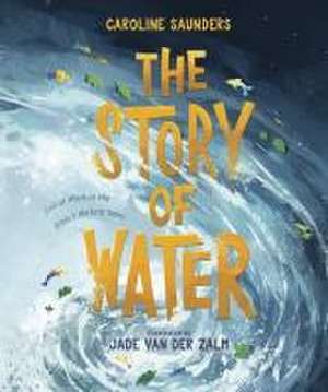 The Story of Water de Caroline Saunders