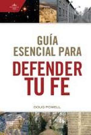 Guía Esencial Para Defender Tu Fe de Doug Powell