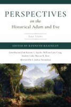 Perspectives on the Historical Adam and Eve de Kenneth D Keathley