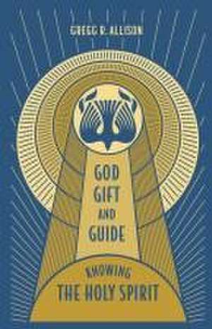 God, Gift, and Guide de Gregg Allison