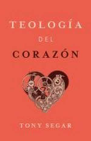 Teología del Corazón de Tony Segar