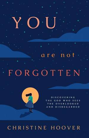 You Are Not Forgotten de Christine Hoover