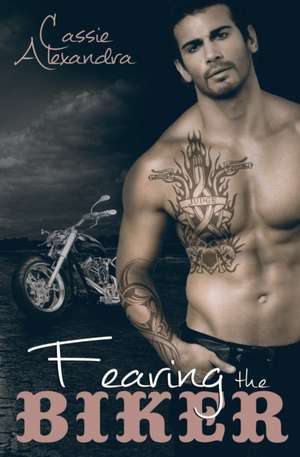 Fearing the Biker de Cassie Alexandra