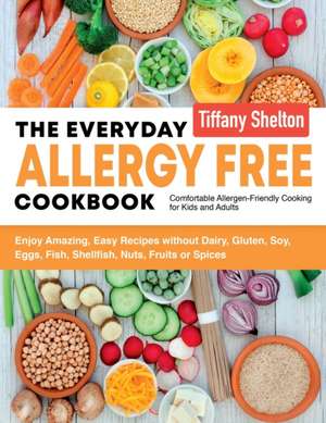 The Everyday Allergy Free Cookbook de Shelton Tiffany