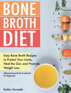 Bone Broth Diet de Kaitlyn Donnelly