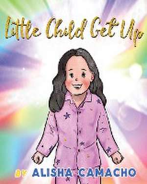 Little Child Get Up de Alisha Marie Camacho