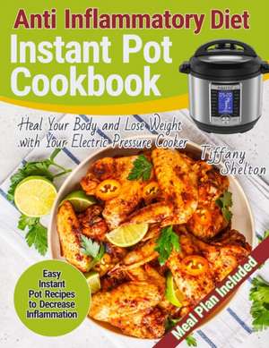 Anti Inflammatory Diet Instant Pot Cookbook de Tiffany Shelton