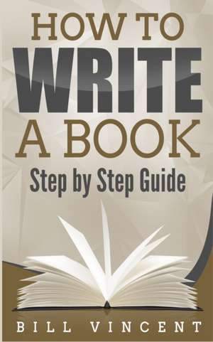 How to Write a Book de Bill Vincent