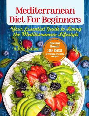 Mediterranean Diet for Beginners de Adele Baker