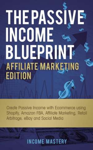 The Passive Income Blueprint Affiliate Marketing Edition de Income Mastery