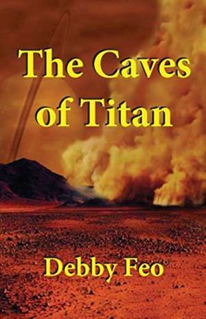 Caves of Titan de Debby Feo