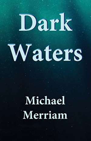 Dark Waters de Michael Merriam