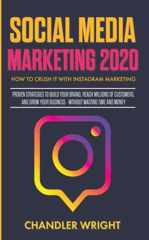 Social Media Marketing 2020 de Chandler Wright