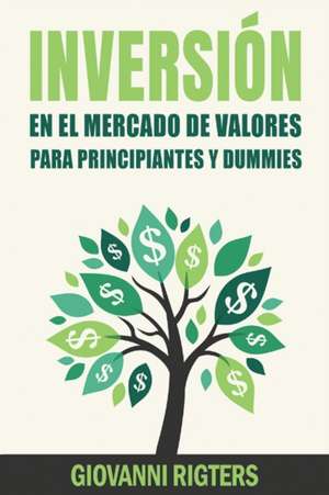 Inversión En El Mercado De Valores Para Principiantes Y Dummies [Stock Market Investing For Beginners & Dummies] de Giovanni Rigters