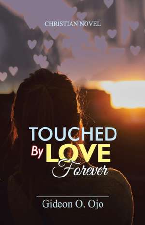 TOUCHED BY LOVE FOREVER de Ojo O Gideon