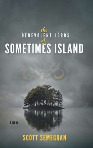 The Benevolent Lords of Sometimes Island de Scott Semegran