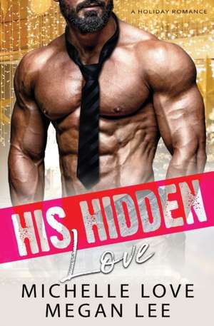 His Hidden Love de Michelle Love