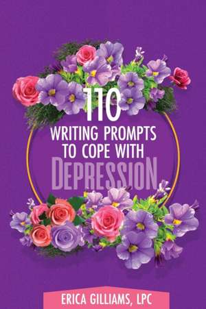 110 Writing Prompts to Cope with Depression de Erica Gilliams