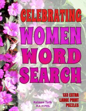 Celebrating Women Word Search de Kalman Toth M. A. M. PHIL.