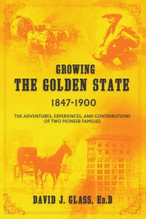 Growing the Golden State de Ed. D David J. Glass