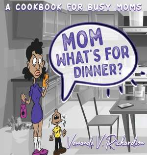 Mom What's For Dinner? de Vawanda Richardson